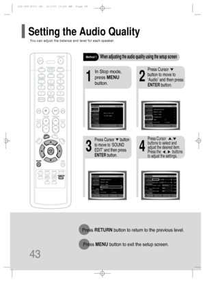 Page 4443
Press RETURNbutton to return to the previous level.
Press MENUbutton to exit the setup screen.
21
43
In Stop mode,
press MENU
button.Press Cursor     
button to move to
‘Audio’ and then press
ENTERbutton.
Press Cursor      button
to move to ‘SOUND
EDIT’ and then press
ENTERbutton.
Method 1When adjusting the audio quality using the setup screen
Press Cursor       ,
buttons to select and
adjust the desired item.
Press the      ,      buttons
to adjust the settings.
You can adjust the balance and level...