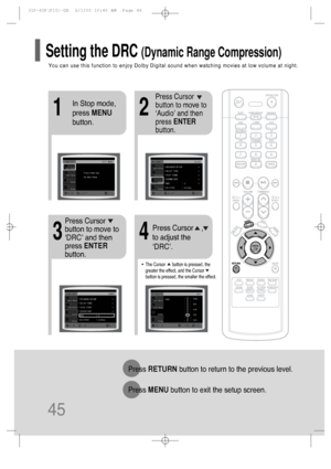 Page 4645
12
In Stop mode, 
press MENU
button.
Press Cursor
button to move to
‘Audio’ and then
press ENTER
button.
•The Cursor      button is pressed, the
greater the effect, and the Cursor
button is pressed, the smaller the effect.
34
Press Cursor
button to move to
‘DRC’ and then
press ENTER
button.Press Cursor    ,
to adjust the
‘DRC’.
Press RETURNbutton to return to the previous level.
Press MENUbutton to exit the setup screen.
You can use this function to enjoy Dolby Digital sound when watching movies at...