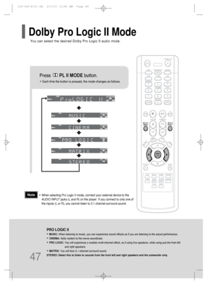 Page 4847
Press       PL II MODEbutton.
PRO LOGIC II
•MUSIC: When listening to music, you can experience sound effects as if you are listening to the actual performance.
•CINEMA: Adds realism to the movie soundtrack.
•PRO LOGIC: You will experience a realistic multi-channel effect, as if using five speakers, while using just the front left
and right speakers.
•MATRIX: You will hear 5.1 channel surround sound.
STEREO: Select this to listen to sounds from the front left and right speakers and the subwoofer only....