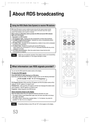 Page 5453
• RDS may not operate correctly if the station tuned is not transmitting
RDS signal properly or if the signal strength is weak.
• If searching finishes at once,“PS”,and “RT” will not appear on the display.
Using the RDS (Radio Data System) to receive FM stations
What information can RDS signals provide?
RDS allows FM stations to send an additional signal along with their regular program signals. 
For example,the stations send their station names,as well as information about what  type of 
program they...