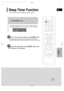 Page 51GB
50
• SLEEP will be displayed. Each time the button is pressed the preset
time changes as follows: 10 ➝20 ➝30 ➝60 ➝90 ➝120 ➝150 ➝OFF.
TITLECHAPPRGM RDS RTSTTUNED
kHzMHz
Press SLEEPbutton.
You can set the time that the DVD player will shut itself off.
Sleep Timer Function
•The remaining time before the DVD player will shut itself off is displayed.
•Pressing the button again changes the sleep time from what you have set earlier.
To confirm the sleep timer setting, press SLEEPbutton.
To cancel the sleep...