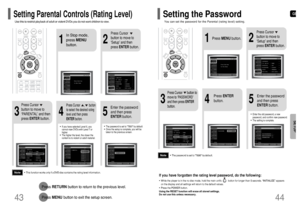 Page 23GB
44
•This function works only if a DVD disc contains the rating level information.
Press RETURNbutton to return to the previous level.
Press MENUbutton to exit the setup screen.
4
•The password is set to 7890 by default.•Once the setup is complete, you will be
taken to the previous screen.
•If you have selected Level 6, you
cannot view DVDs with Level 7 or
higher.•The higher the level, the closer the
content is to violent or adult material.
3
5
Press Cursor
button to move to
‘PARENTAL’ and then
press...