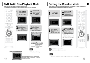 Page 25GB
48
SETUP
47
SMALL
: Select this when using the speakers.
NONE: Select this when no speakers are connected.
•• Depending on PRO LOGIC and STEREO settings, the speaker mode may vary (see page 57).NoteSignal outputs and frequency responses from the speakers will automatically be adjusted according to your
speaker configuration and whether certain speakers are used or not.Setting the Speaker Mode
2
1
4
3
In Stop mode,
press MENU
button.
Press Cursor
button to move to
‘Audio’ and then
press ENTERbutton.
In...