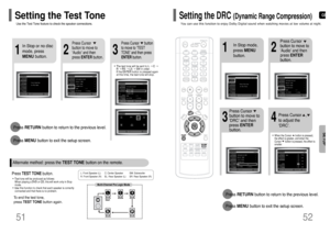 Page 27GB
52 51
SETUP
L: Front Speaker (L) C: Center Speaker SW: Subwoofer 
R: Front Speaker (R) SL: Rear Speaker (L) SR: Rear Speaker (R)
Press RETURNbutton to return to the previous level.
Press MENUbutton to exit the setup screen.
2
1
In Stop or no disc
mode, press
MENUbutton.
Press Cursor
button to move to
‘Audio’ and then
press ENTERbutton.
3
Press Cursor      button
to move to ‘TEST
TONE’ and then press
ENTERbutton.
•The test tone will be sent to L ➝ C ➝
R ➝ RS ➝ LS ➝ SW in order.  
If the ENTER button is...