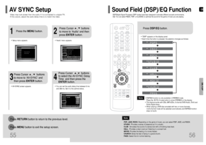 Page 29GB
56
SETUP
55Video may look slower than the audio if it is connected to a digital TV. 
If this occurs, adjust the audio delay time to to match the video.AV SYNC SetupPress RETURNbutton to return to the previous level.
Press MENUbutton to exit the setup screen.
•Audio menu appears.
2
1•Setup menu appears.•AV-SYNC screen appears.
3
Press Cursor     ,     buttons
to move to ‘Audio’ and then 
press ENTERbutton.
Press Cursor     ,      buttons
to move to ‘AV-SYNC’ and
then press ENTERbutton. Press the...