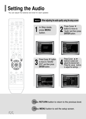 Page 5655
Press RETURNbutton to return to the previous level.
Press MENUbutton to exit the setup screen.
21
43
In Stop mode,
press MENU
button.Press Cursor     
button to move to
‘Audio’ and then press
ENTERbutton.
Press Cursor      button
to move to ‘SOUND
EDIT’ and then press
ENTERbutton.
Method 1When adjusting the audio quality using the setup screen
Press Cursor       ,
buttons to select and
adjust the desired item.
Press the      ,      buttons
to adjust the settings.
You can adjust the balance and level...