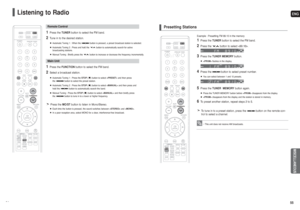 Page 28ENG55 54
Listening to Radio
1
Press the TUNERbutton to select the FM band.
2
Tune in to the desired station.Automatic Tuning 1 : When the  button is pressed, a preset broadcast station is selected.
Automatic Tuning 2 : Press and hold the  button to automatically search for active 
broadcasting stations.
Manual Tuning : Briefly press the  button to increase or decrease the frequency incrementally.
1
Press the FUNCTIONbutton to select the FM band.
2
Select a broadcast station.Automatic Tuning 1 : Press the...