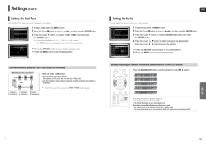 Page 25ENGSETUP
49 48
Settings
(Con’t)
You can adjust the balance and level for each speaker.
1
In Stop mode, press the MENUbutton.
2
Press the Cursor button to move to and then press the ENTER button.
3
Press the Cursor button to move to and then press 
the ENTERbutton.
4
Press the Cursor , button to select and adjust the desired item. 
Press the Cursor , button to adjust the settings.
Press the RETURNbutton to return to the previous level.
Press the MENUbutton to exit the setup screen.
Setting the Audio
Press...