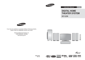Page 1DIGITAL HOME 
THEATER SYSTEMHT-X250
EJECT
COMPACT
DIGITAL AUDIO
ENG Instruction Manual
AH68-01943R
REV: 00
If you have any questions or comments relating to Samsung products, 
please contact the SAMSUNG customer care center.
Samsung Electronics America, Inc.
1-800-SAMSUNG (7267864)
www.samsung.com
 HT-X250(1~41P)-SEA  2007.3.7  6:38 PM  Page 2
 