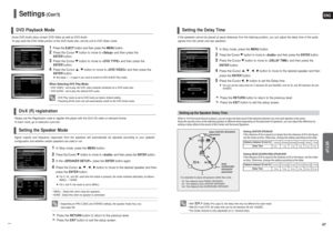 Page 24ENGSETUP
47 46
• Depending on PRO LOGIC and STEREO settings, the speaker mode may vary 
(see page 53).
Signal outputs and frequency responses from the speakers will automatically be adjusted according to your speaker 
configuration and whether certain speakers are used or not.
1
In Stop mode, press the MENU button.
2
Press the Cursor button to move to and then press the ENTER button.
3
In the 

, press the ENTERbutton again.
4
Press the Cursor , , , button to move to the desired speaker and then
press...