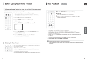 Page 13ENG25
OPERATION
Disc Playback
1
Press the OPEN/CLOSEbutton to open the disc tray.
2
Load a disc.■Place a disc gently into the tray with the disc’s label facing up.
3
Close the compartment by pressing the OPEN/CLOSEbutton again.■Playback starts automatically.
• Depending on the content of the disc, the initial screen may appear different.
• Pirated discs will not run in this player because it violates the CSS (Content Scrambling System : a copy protection system) rec-
ommendations.
To stop playback, press...