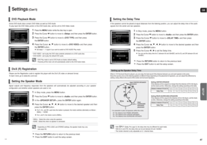 Page 24GBSETUP
47 46
• Depending on PRO LOGIC and STEREO settings, the speaker mode may vary 
(see page 53).
Signal outputs and frequency responses from the speakers will automatically be adjusted according to your speaker 
configuration and whether certain speakers are used or not.
1
In Stop mode, press the MENU button.
2
Press the Cursor button to move to and then press the ENTER button.
3
In the 

, press the ENTERbutton again.
4
Press the Cursor , , , button to move to the desired speaker and then
press the...