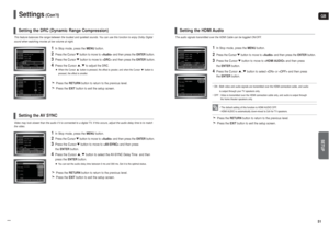 Page 26GBSETUP
51 50
Settings
(Con’t)
Video may look slower than the audio if it is connected to a digital TV. If this occurs, adjust the audio delay time to to match
the video.
1
In Stop mode, press the MENUbutton.
2
Press the Cursor button to move to and then press the ENTER button.
3
Press the Cursor button to move to and then press 
the ENTERbutton.
4
Press the Cursor , button to select the AV-SYNC Delay Time  and then
press theENTERbutton.You can set the audio delay time between 0 ms and 300 ms. Set it to...