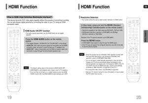 Page 11GB
19 20
CONNECTIONS
What is HDMI (High Definition Multimedia Interface)?This device transmits DVD video signal digitally without the process of converting to analog.
You can get sharper digital pictures by connecting the video to your TV using an HDMI 
connection cable. HDMI Function
HDMI Audio ON/OFF function•The audio signals transmitted over the HDMI Cable can be toggled
ON/OFF.Press the HDMI AUDIObutton on the remote 
control.•This toggles between “AUDIO ON” and “AUDIO OFF” on the display.•AUDIO ON...