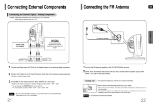 Page 12GB
21 22
CONNECTIONS
Audio Cable(not supplied)
If the external analog 
component has only one
Audio Out, connect either left
or right.
Connecting External Components
Connect AUX (Audio) In on the Home Theater to Audio Out on the external analog component.•Be sure to match connector colors.
2
Analog signal components such as a VCR.
Press AUXon the remote control to select ‘DIGITAL IN / AUX’ input.•Each time the button is pressed, the selection changes as follows: D.IN ➝USB ➝ AUX •You can also use the...