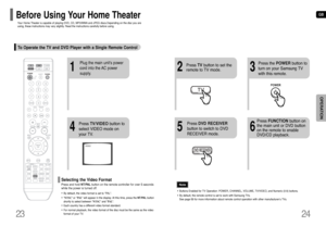 Page 1323 24
GBOPERATION
Your Home Theater is capable of playing DVD, CD, MP3/WMA and JPEG discs.Depending on the disc you are
using, these instructions may vary slightly. Read the instructions carefully before using.Before Using Your Home TheaterTo Operate the TV and DVD Player with a Single Remote Control
23
Press TVbutton to set the
remote to TV mode.Press the POWER button to
turn on your Samsung TV
with this remote.
56
Press DVD RECEIVER
button to switch to DVD
RECEIVER mode.Press FUNCTIONbutton on
the main...