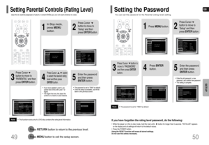 Page 26GB
•This function works only if a DVD disc contains the rating level information.
Press RETURNbutton to return to the previous level.
Press MENUbutton to exit the setup screen.
4
•The password is set to 7890 by default.•Once the setup is complete, you will be
taken to the previous screen.
•If you have selected Level 6, you
cannot view DVDs with Level 7 or
higher.•The higher the level, the closer the
content is to violent or adult material.
3
5
Press Cursor
button to move to
‘PARENTAL’ and then
press...