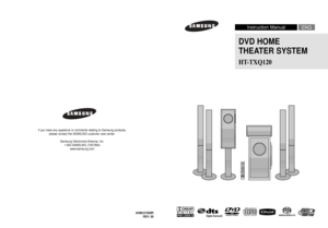 Page 1DVD HOME 
THEATER SYSTEM
HT-TXQ120
ENG
Instruction Manual
AH68-01959R
REV: 00
COMPACT
DIGITAL AUDIO
If you have any questions or comments relating to Samsung products,  please contact the SAMSUNG customer care center.
Samsung Electronics America, Inc.1-800-SAMSUNG (7267864)
www.samsung.com
 