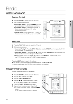 Page 5150
LISTeNING TO rADIO
remote Control 
Press the
1.   TUNer button to select the FM band.
Tune in to the desired station.
2. 
Automatic Tuning 1
•	  : When the [,]  button is 
pressed, a preset broadcast station is selected.
Automatic Tuning 2
•	  : Press and hold the ,
,. 
button to automatically search for active 
broadcasting stations.
Manual Tuning
•	  : Briefly press the ,
,.
 button to 
increase or decrease the frequency incrementally.  
Main Unit 
Press the 
1.  FUNCTION button to select the FM...