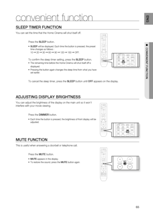 Page 65

ENG

SLEEP TIMEr FUNCTION
You can set the time that the Home Cinema will shut itself off.
Press the SLEEP button.
SLEEP will be displayed. Each time the button is pressed, the preset time changes as follows :
10 ➞ 20 ➞ 30 ➞ 60 ➞ 90 ➞ 120 ➞ 150 ➞ OFF.
To confi rm the sleep timer setting, press the SLEEP button.
The remaining time before the Home Cinema will shut itself off is 
displayed.
Pressing the button again changes the sleep time from what you have set earlier.
   
To cancel the sleep...