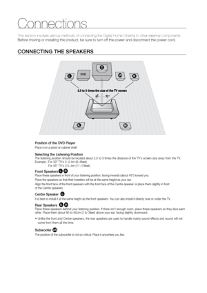 Page 1616
Connections
CONNECTING THE SPEAKErS
Position of the DVD Player
Place it on a stand or cabinet shelf.
Selecting the Listening PositionThe listening position should be located about 2.5 to 3 times the distance of the TV's screen size away from the TV.  
Example :   
For 32" TV's 2~2.4m (6~8feet)       
For 55" TV's 3.5~4m (11~13feet)
Front SpeakerseiPlace these speakers in front of your listening position, facing inwards (about 45°) toward you.
Place the speakers so that their...