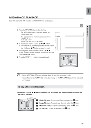 Page 2929
ENG
●  PLAYBACK
MP3/WMA-CD PLAYBACK
Data CDs (CD-R, CD-RW) encoded in MP3/WMA format can be played.
A
Place the MP3/WMA disc on the disc tray.
1. 
The MP3/WMA menu screen will appear and  
•	
playback will start.
The appearance of the menu depends on the  
•	
MP3/WMA disc.
  WMA-DRM files cannot be played.
•	
In Stop mode, use the Cursor 
2.  , , ,  button   
to select the album, and then press the ENTEr button.
Use the Cursor 
•	 ,  button to select the track.
To change the album, use the...