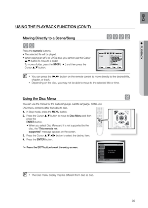 Page 3939
ENG
●  PLAYBACK
Moving Directly to a Scene/Song dBAG
AG
Press the numeric buttons. The selected file will be played.
•	
When playing an MP3 or JPEG disc, you cannot use the Cursor 
•	
 ,  button to move to a folder.   
To move a folder, press the STOP 
(       ) and then press the 
Cursor  ,  button.
 
MYou can press the  
`[ ,] button on the remote control to move directly to the desired title, 
chapter, or track.
Depending on the disc, you may not be able to move to the selected title\
 or time....