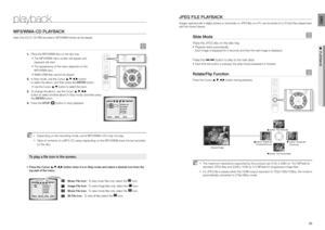 Page 18playback
3435
ENG
●  PLAYBACK
MP3/WMA-CD PLAYBACK
Data CDs (CD-R, CD-RW) encoded in MP3/WMA format can be played.
A
Place the MP3/WMA disc on the disc tray. 1. 
The MP3/WMA menu screen will appear and  • 
playback will start.
The appearance of the menu depends on the  • 
MP3/WMA disc.
  WMA-DRM  les cannot be played. • 
In Stop mode, use the Cursor  2. S,T,W,X button 
to select the album, and then press the ENTER button.
Use the Cursor  • S,T button to select the track.
To change the album, use the...