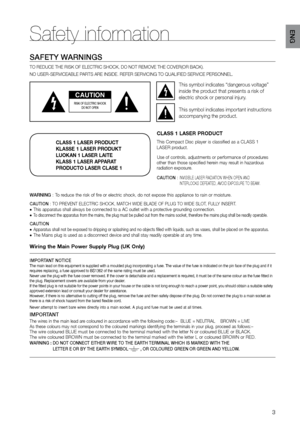 Page 33
ENG
Safety information
SAFETY WArNINGS
TO REDUCE THE RISK OF ELECTRIC SHOCK, DO NOT REMOVE THE COVER(OR BACK)\
.
NO USER-SERVICEABLE PARTS ARE INSIDE. REFER SERVICING TO QUALIFIED SERVICE PERSONNEL.
CAUTION
rISK OF ELECTrIC SHOCK  
DO NOT OPEN
This symbol indicates “dangerous voltage” 
inside the product that presents a risk of 
electric shock or personal injury.
This symbol indicates important instructions 
accompanying the product.
CLASS 1 LASER PRODUCT
KLASSE 1 LASER PRODUKT
LUOKAN 1 LASER LAITE...