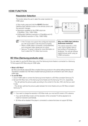 Page 2727
ENG
●  CONNECTIONS●  CONNECTIONS
HDMI FUNCTION
resolution Selection
This function allows the user to select the screen resolution for 
HDMI output.
In Stop mode, press and hold the SD/HD (Standard 
Definition/High Definition) button on the remote control until 
the resolution changes.Resolutions available for the HDMI output are 
•	
576p(480p), 720p, 1080i/1080p.
SD(Standard Definition) resolution is 576p(480p) and HD  
•	
(High Definition) resolution is 720p, 1080i/1080p.
 
MIf the TV does not...