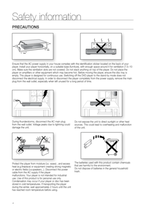 Page 44
PrECAUTIONS
Ensure that the AC power supply in your house complies with the identification sticker located on the back of your 
player. Install your player horizontally, on a suitable base (furniture), with enough space around it for ventilation (7.5~10 
cm). Make sure the ventilation slots are not covered. Do not stack anything on top of the player. Do not place the 
player on amplifiers or other equipment which may become hot. Before moving the player, ensure the disc tray is 
empty. This player is...