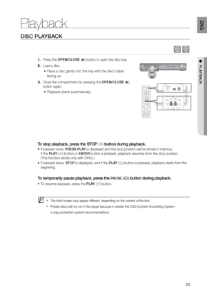 Page 3333
ENG
●  PLAYBACK
Playback
DISC PLAYBACK
dB
 
Press the 
1.  OPEN/CLOSE (   ) button to open the disc tray.
Load a disc.
2. 
Place a disc gently into the tray with the disc’s label 
•	
facing up.
Close the compartment by pressing the 
3.  OPEN/CLOSE (   ) 
button again.
Playback starts automatically.
•	  
To stop playback, press the STOP () button during playback.
 
If pressed once, 
•	 PrESS PLAY is displayed and the stop position will be stored in memory.    
If the PLAY (
) button or ENTEr button is...