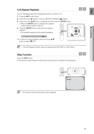 Page 4141
ENG
●  PLAYBACK
A-B repeat Playback dB
You can repeatedly play back a designated section of a DVD or CD.Press the 
1.  INFO button twice.
Press the Cursor 
2.   button to move to REPEAT PLAYBACK (
) display.
Press the Cursor 
3.  ,  button to select A- and then press the ENTEr button.
When the 
•	 ENTEr button is pressed, the selected 
position will be stored in memory.
Press the 
4.  ENTEr button at the end of the desired 
segment.
The specified segment will be played repeatedly.  
•	
 
A   -
A...