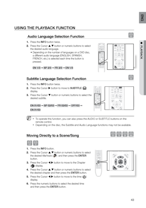 Page 4343
ENG
●  PLAYBACK
USING THE PLAYBACK FUNCTION
 Audio Language Selection Function d
Press the 
1.  INFO button twice.
Press the Cursor 
2.  ,  button or numeric buttons to select 
the desired audio language.
Depending on the number of languages on a DVD disc, 
•	
a different audio language (ENGLISH, SPANISH, 
FRENCH, etc.) is selected each time the button is 
pressed.  
 
EN 1/3 ➞  SP 2/3 ➞  Fr 3/3 ➞  EN 1/3
Subtitle Language Selection Function d
Press the 
1.  INFO button twice.
Press the Cursor 
2....