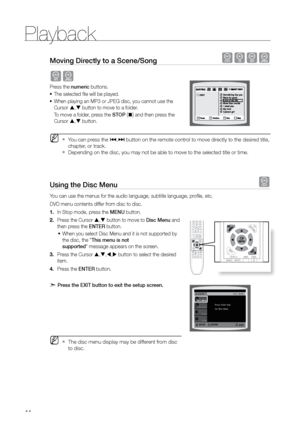 Page 44Playback
44
Moving Directly to a Scene/Song dBAG
AG
Press the numeric buttons. The selected file will be played.
•	
When playing an MP3 or JPEG disc, you cannot use the 
•	
Cursor  ,  button to move to a folder.   
To move a folder, press the STOP 
(@) and then press the 
Cursor  ,  button.
 
MYou can press the  
`[ ,] button on the remote control to move directly to the desired title, 
chapter, or track.
Depending on the disc, you may not be able to move to the selected title\
 or time.  
 
`
Using...