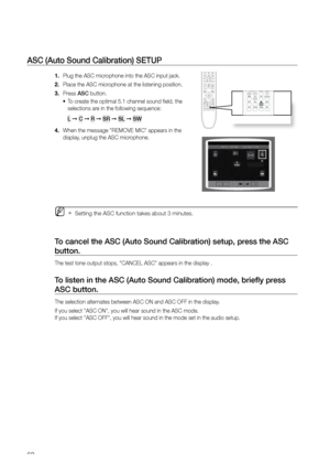 Page 6262
ASC (Auto Sound Calibration) SETUP 
Plug the ASC microphone into the ASC input jack.
1. 
Place the ASC microphone at the listening position.
2. 
Press 
3.  ASC button.
To create the optimal 5.1 channel sound field, the 
•	
selections are in the following sequence:   
L  ➞  C  ➞ r  ➞  Sr  ➞ SL  ➞ SW  
When the message "REMOVE MIC" appears in the 
4. 
display, unplug the ASC microphone.
 
M    
Setting the ASC function takes about 3 minutes. 
`
To cancel the ASC (Auto Sound Calibration) setup,...