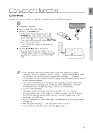 Page 6767
ENG
CD rIPPING
Converts audio sound of the CD into a MP3 file format before sending to a USB storage device.
B
Connect the USB device.
1. 
Insert the audio CD into the CD tray.
2. 
Press the 
3.  CD RIPPING button.
To start ripping the current track, press the 
•	 CD 
RIPPING button on the remote control while the 
system is playing a track or stopped temporarily.
To rip the entire CD, press and hold the 
•	 CD RIPPING 
button on the remote control.
   -"FULL CD RIPPING" appears on the display...