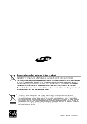 Page 76Code No. AH68-02166F(0.0)
This marking shown on the product or its literature, indicates that it should not be disposed with other 
household wastes at the end of its working life. To prevent possible harm to the environment or human health 
from uncontrolled waste disposal, please separate this from other types of wastes and recycle it responsibly to 
promote the sustainable reuse of material resources. Household users should contact either the retailer where they 
purchased this product, or their local...