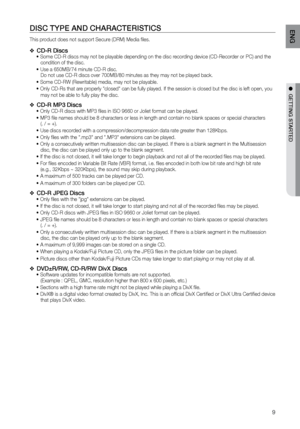 Page 99
ENG
●  GETTING STArTED
DISC TYPE AND CHArACTErISTICS
This product does not support Secure (DRM) Media files. 
CD-r Discs
 
❖ Some CD-R discs may not be playable depending on the disc recording device (CD-Recorder or PC) and the 
•	
condition of the disc. 
     Use a 650MB/74 minute CD-R disc.   
•	
Do not use CD-R discs over 700MB/80 minutes as they may not be played ba\
ck.
 Some CD-RW (Rewritable) media, may not be playable. 
•	
 Only CD-Rs that are properly "closed" can be fully played. If...