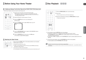 Page 13ENG25 24
OPERATION
Before Using Your Home TheaterTo Operate your Samsung TV and the Home Theater with the HT-X20/HT-TX22/HT-TX25s Remote Control
1
Plug the main units power cord into the AC power supply. ■Before plugging your system into a main socket, you must check the voltage setting.
If the voltage of the socket does not correspond to the setting on the rear of the unit, you
may seriously damage your system.
2
Press the TVbutton to set the remote to TV mode.
3
Press the POWERbutton to turn on your...