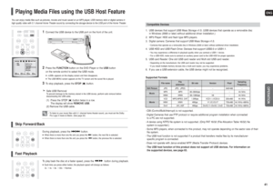 Page 21ENGOPERATION
41 40
• CBI (Control/Bulk/Interrupt) is not supported.• Digital Cameras that use PTP protocol or require additional program installation when connected 
to a PC are not supported.• Adevice using NTFS file system is not supported. (Only FAT 16/32 (File Allocation Table 16/32) file 
system is supported.)• Some MP3 players, when connected to this product, may not operate depending on the sector size of their
file system.• The USB host function is not supported if a product that transfers media...