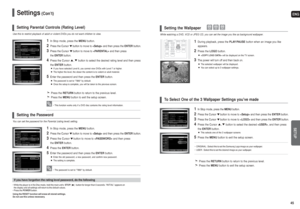 Page 23ENGSETUP
45
Settings
(Con’t)
44
Use this to restrict playback of adult or violent DVDs you do not want children to view.
1
In Stop mode, press theMENUbutton.
2
Press the Cursor button to move to and then press the ENTER button.
3
Press the Cursor button to move to and then press 
the ENTERbutton.
4
Press the Cursor , button to select the desired rating level and then press
the ENTERbutton.
If you have selected Level 6, you cannot view DVDs with Level 7 or higher.
The higher the level, the closer the...