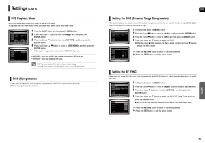 Page 23ENG
SETUP
45 44
Settings(Con’t)
Please use the Registration code to register this player with the DivX (R) video on demand format.
To learn more, go to www.divx.com/vod.
DivX (R) registration
Some DVD-Audio discs contain DVD-Video as well as DVD-Audio.
To play back the DVD-Video portion of the DVD-Audio disc, set the unit to DVD-Video mode.
1Press the EJECTbutton and then press the MENUbutton.
2Press the Cursor button to move to and then press the 
ENTER button.
3Press the Cursor button to move to and...