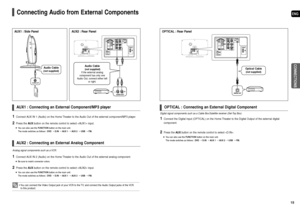 Page 10ENG
CONNECTIONS
19 18
AUX2 : Connecting an External Analog Component
Analog signal components such as a VCR.
AUX1 : Connecting an External Component/MP3 player
1Connect AUX IN 2 (Audio) on the Home Theater to the Audio Out of the external analog component.
Be sure to match connector colors.
2Press theAUXbutton on the remote control to select  input.
You can also use the FUNCTIONbutton on the main unit.
The mode switches as follows :DVD➝D.IN➝AUX 1➝AUX 2➝USB➝FM.
1Connect AUX IN 1 (Audio) on the Home...