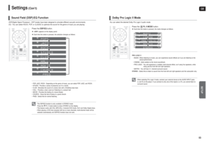 Page 27GBSETUP
53 52
Settings
(Con’t)
DSP(Digital Signal Processor) : DSP modes have been designed to simulate different acoustic environments. 
EQ : You can select ROCK, POP, or CLASSIC to optimize the sound for the genre of music you are playing
Press the DSP/EQ button.appears on the display panel.
Each time the button is pressed, the selection changes as follows:
Sound Field (DSP)/EQ Function
• The DSP/EQ function is only available in STEREO mode.
Press the PL II mode button to show STEREO on the display.
•...