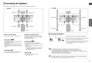 Page 7GBCONNECTIONS
13
• If you place a speaker near your TV set, screen color may be distorted because of the magnetic field generated
by the speaker. If this occurs, place the speaker away from your TV set.
1
Press down the terminal tab on the back of the speaker. 
2
Insert the black wire into the black terminal (–) and the red wire
into the red (+) terminal, and then release the tab.
3
Connect the connecting plugs to the back of the Home Theater.• Make sure the colors of the speaker terminals match the...