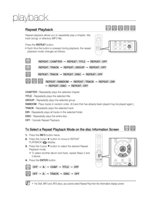 Page 36


playback

repeat Playback  BAGD
Repeat playback allows you to repeatedly play a chapter, title, 
track (song), or directory (MP3 fi le).
Press the rEPEAT button.
Each time the button is pressed during playback, the repeat 
playback mode  changes as follows:
DVD-VIDEO          rEPEAT : CHAPTEr  ➞  rEPEAT : TITLE  ➞  rEPEAT : OFF 
DVD-AUDIO                      rEPEAT : TrACK  ➞  rEPEAT : GrOUP  ➞  rEPEAT : OFF 
B         rEPEAT : TrACK  ➞  rEPEAT : DISC  ➞  rEPEAT : OFF 
BGD    rEPEAT :...