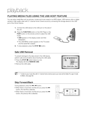 Page 44
44

playback

PLAYING MEDIA FILES USING THE USB HOST FEATUrE
You can enjoy media fi les such as pictures, movies and music saved on an MP3 player, USB memory stick or digital 
camera in high quality video with 5.1 channel Home Cinema sound by connecting the storage device to the USB 
port of the Home Cinema.
Connect the USB device to the USB port on the side of 
the unit.
Press the FUNCTION button on the DVD Player or the 
POrT button on the remote control to select the USB 
mode.
USB appears on the...