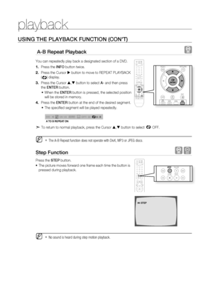 Page 34


playback

USING THE PlAYBACK FUNCTION (CON'T)
 A-B repeat Playback  
You can repeatedly play back a designated section of a DVD.
Press the INFO button twice.
Press the Cursor  button to move to REPEAT PLAYBACK 
() display.
Press the Cursor , button to select A- and then press 
the ENTEr button.
When the ENTEr button is pressed, the selected position 
will be stored in memory.
Press the ENTEr button at the end of the desired segment.
The specifi ed segment will be played repeatedly.
A...