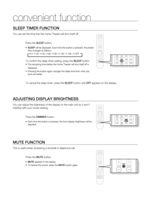 Page 50
50

SlEEP TIMEr FUNCTION
You can set the time that the Home Theater will shut itself off.
Press the SlEEP button.
SlEEP will be displayed. Each time the button is pressed, the preset time changes as follows :
10  20  30  60  90  120  150  OFF
To confi rm the sleep timer setting, press the SlEEP button.
The remaining time before the Home Theater will shut itself off is 
displayed.
Pressing the button again changes the sleep time from what you have set earlier.
   
To cancel the sleep timer, press...